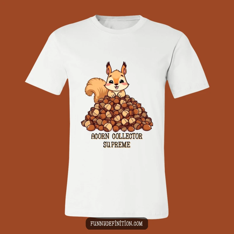 Funny Squirrel Acorn Hoarder T-Shirt: Nutty Collector Tee - Hilarious Funny Gift!